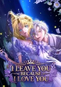 I Leave You Because I Love You